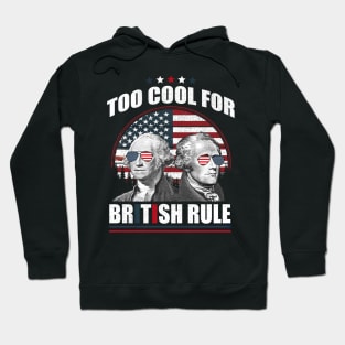 Too Cool For British Rule Washington Hamilton 4th Of July Hoodie